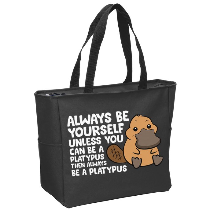 Always Be Yourself Unless You Can Be A Platypus Zip Tote Bag