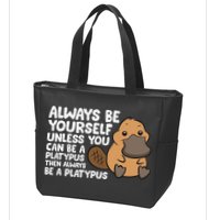 Always Be Yourself Unless You Can Be A Platypus Zip Tote Bag
