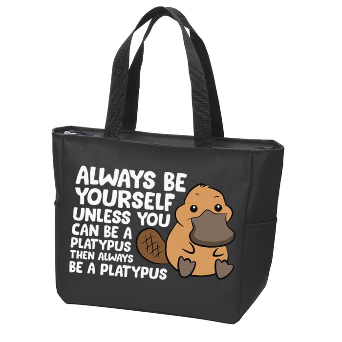 Always Be Yourself Unless You Can Be A Platypus Zip Tote Bag