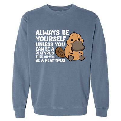 Always Be Yourself Unless You Can Be A Platypus Garment-Dyed Sweatshirt