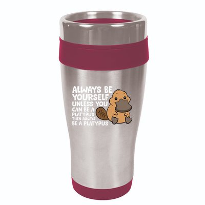 Always Be Yourself Unless You Can Be A Platypus 16oz Travel Tumbler