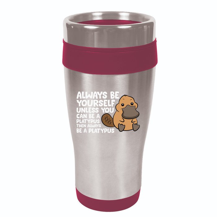 Always Be Yourself Unless You Can Be A Platypus 16oz Travel Tumbler