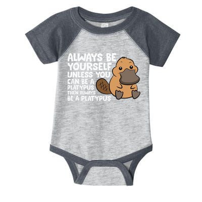 Always Be Yourself Unless You Can Be A Platypus Infant Baby Jersey Bodysuit