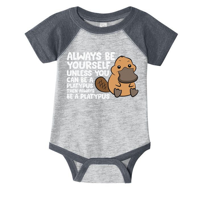 Always Be Yourself Unless You Can Be A Platypus Infant Baby Jersey Bodysuit