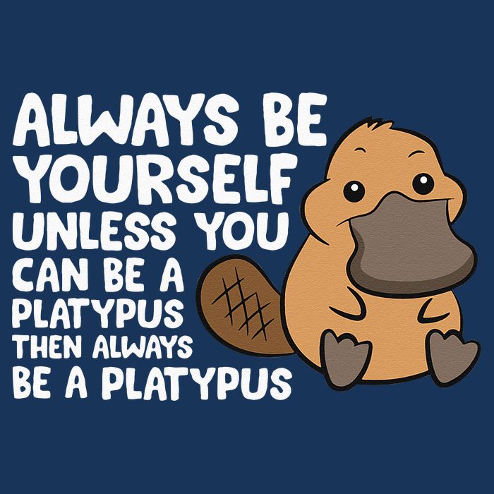 Always Be Yourself Unless You Can Be A Platypus Infant Baby Jersey Bodysuit