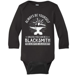 Always Be Yourself Unless You Can Be A Blacksmith Baby Long Sleeve Bodysuit