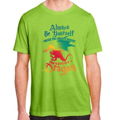 Always Be Yourself Unless You Can Be A Dragon Gift Adult ChromaSoft Performance T-Shirt