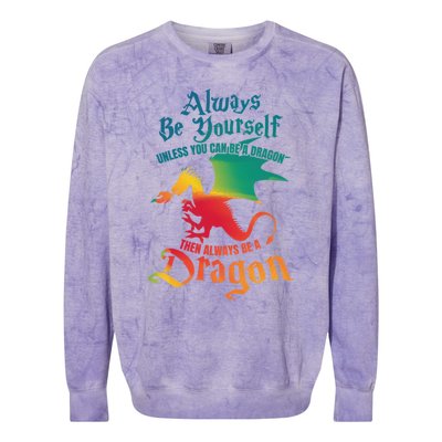 Always Be Yourself Unless You Can Be A Dragon Gift Colorblast Crewneck Sweatshirt