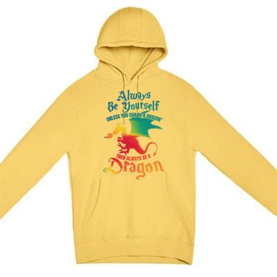 Always Be Yourself Unless You Can Be A Dragon Gift Premium Pullover Hoodie