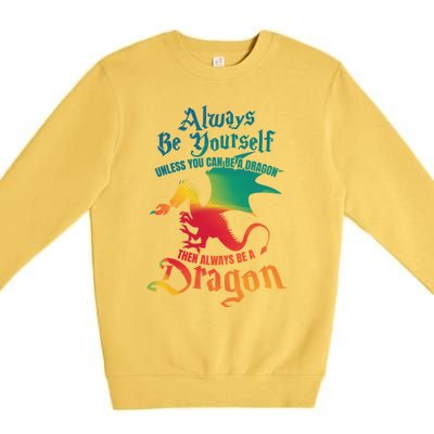 Always Be Yourself Unless You Can Be A Dragon Gift Premium Crewneck Sweatshirt