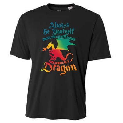 Always Be Yourself Unless You Can Be A Dragon Gift Cooling Performance Crew T-Shirt