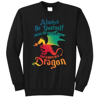 Always Be Yourself Unless You Can Be A Dragon Gift Sweatshirt