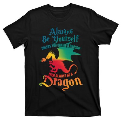 Always Be Yourself Unless You Can Be A Dragon Gift T-Shirt