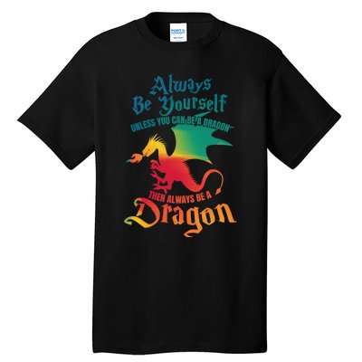 Always Be Yourself Unless You Can Be A Dragon Gift Tall T-Shirt