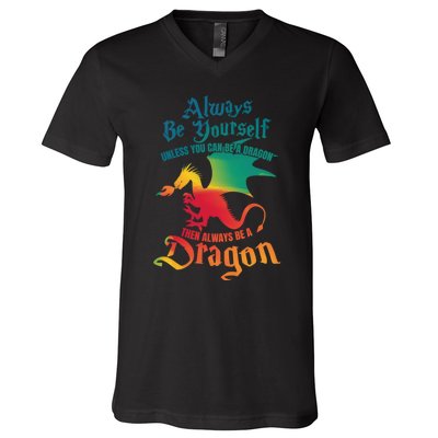 Always Be Yourself Unless You Can Be A Dragon Gift V-Neck T-Shirt