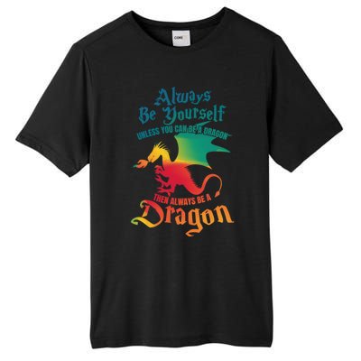 Always Be Yourself Unless You Can Be A Dragon Gift Tall Fusion ChromaSoft Performance T-Shirt