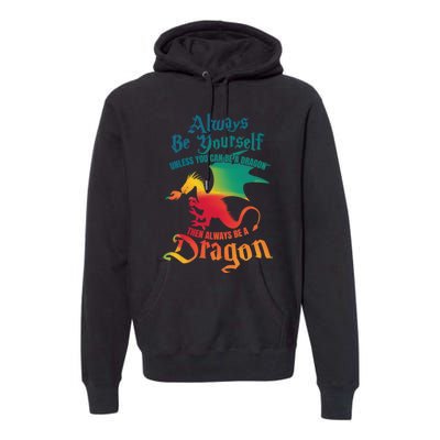 Always Be Yourself Unless You Can Be A Dragon Gift Premium Hoodie