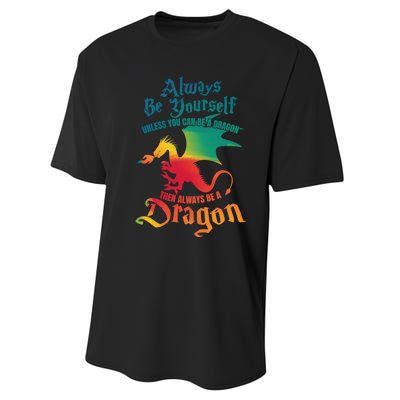 Always Be Yourself Unless You Can Be A Dragon Gift Performance Sprint T-Shirt