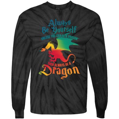 Always Be Yourself Unless You Can Be A Dragon Gift Tie-Dye Long Sleeve Shirt