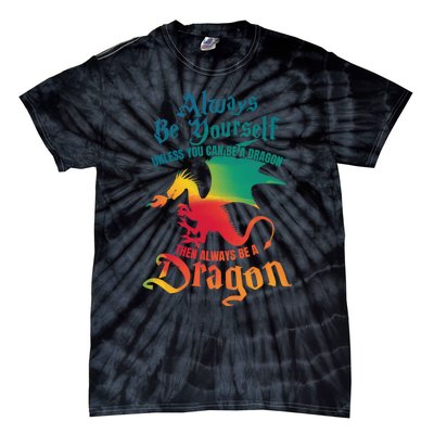 Always Be Yourself Unless You Can Be A Dragon Gift Tie-Dye T-Shirt