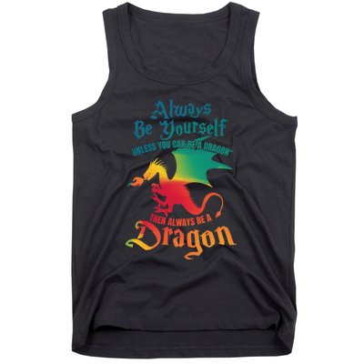 Always Be Yourself Unless You Can Be A Dragon Gift Tank Top