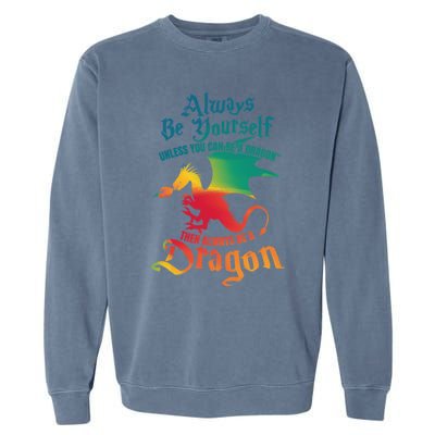 Always Be Yourself Unless You Can Be A Dragon Gift Garment-Dyed Sweatshirt