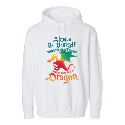 Always Be Yourself Unless You Can Be A Dragon Gift Garment-Dyed Fleece Hoodie