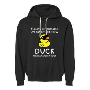 Always Be Yourself Unless You Can Be A Duck Cute Funny Garment-Dyed Fleece Hoodie