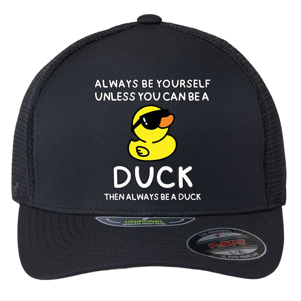 Always Be Yourself Unless You Can Be A Duck Cute Funny Flexfit Unipanel Trucker Cap