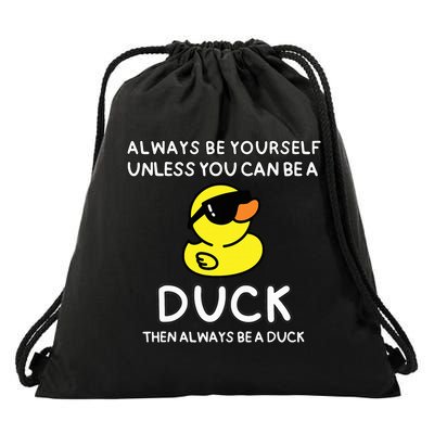 Always Be Yourself Unless You Can Be A Duck Cute Funny Drawstring Bag