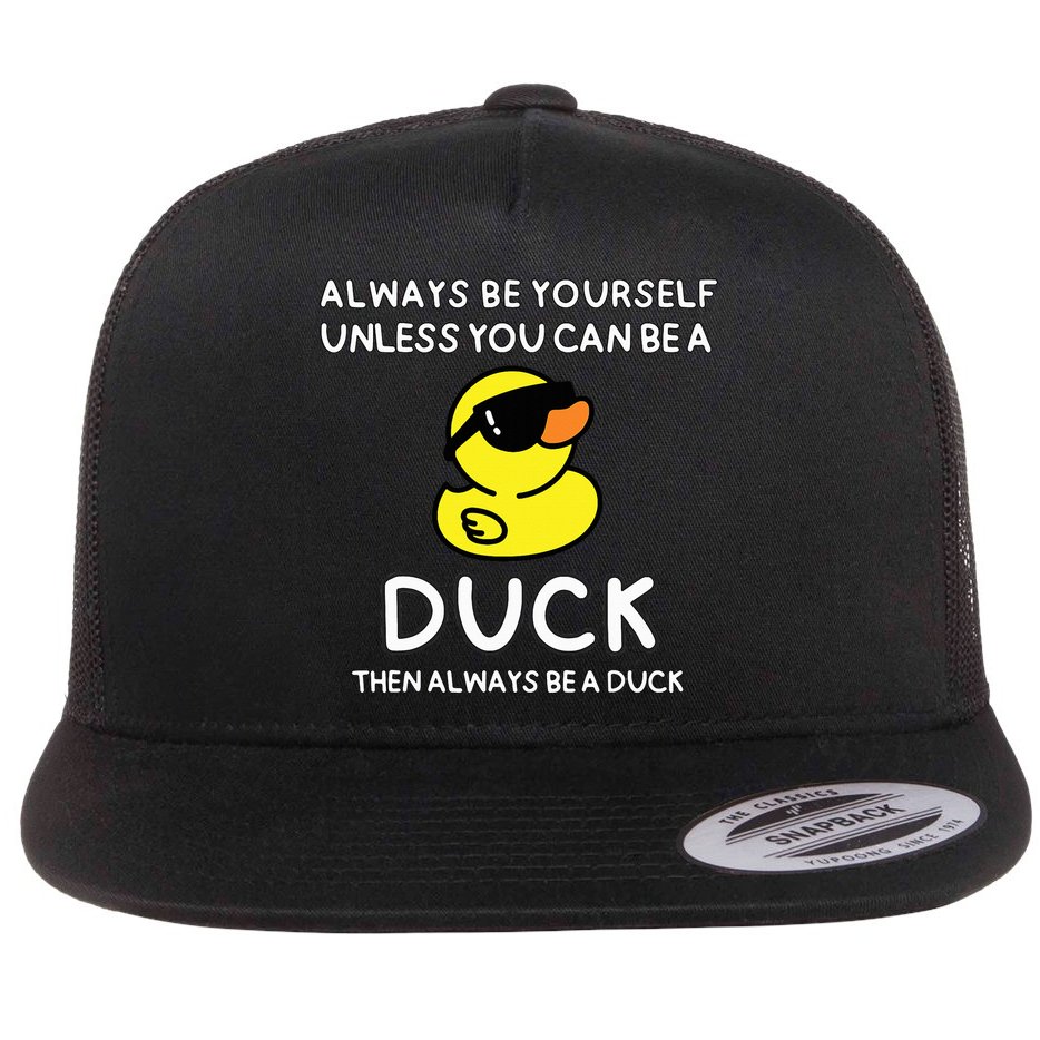Always Be Yourself Unless You Can Be A Duck Cute Funny Flat Bill Trucker Hat