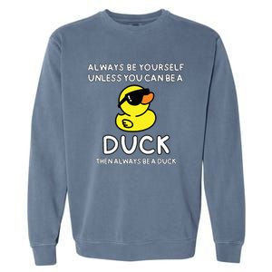 Always Be Yourself Unless You Can Be A Duck Cute Funny Garment-Dyed Sweatshirt