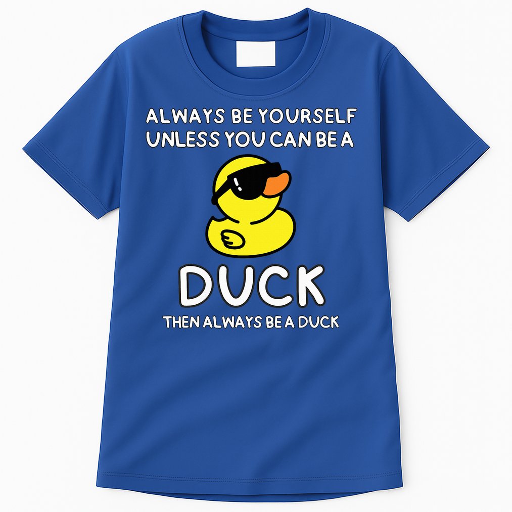 Always Be Yourself Unless You Can Be A Duck Cute Funny Tall T-Shirt