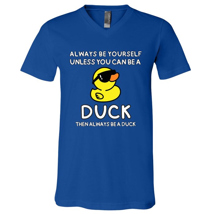 Always Be Yourself Unless You Can Be A Duck Cute Funny V-Neck T-Shirt