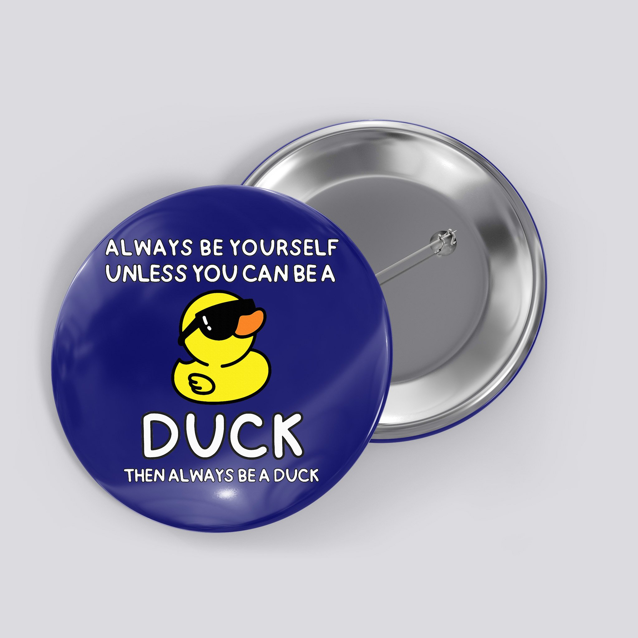 Always Be Yourself Unless You Can Be A Duck Cute Funny Button