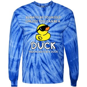 Always Be Yourself Unless You Can Be A Duck Cute Funny Tie-Dye Long Sleeve Shirt