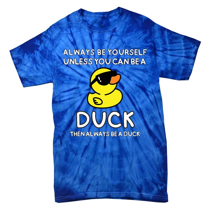 Always Be Yourself Unless You Can Be A Duck Cute Funny Tie-Dye T-Shirt