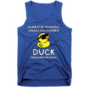 Always Be Yourself Unless You Can Be A Duck Cute Funny Tank Top