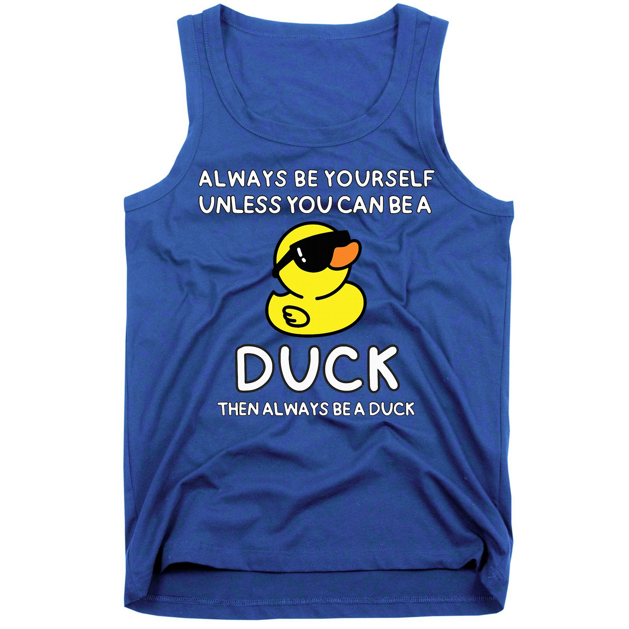 Always Be Yourself Unless You Can Be A Duck Cute Funny Tank Top