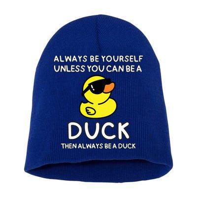 Always Be Yourself Unless You Can Be A Duck Cute Funny Short Acrylic Beanie