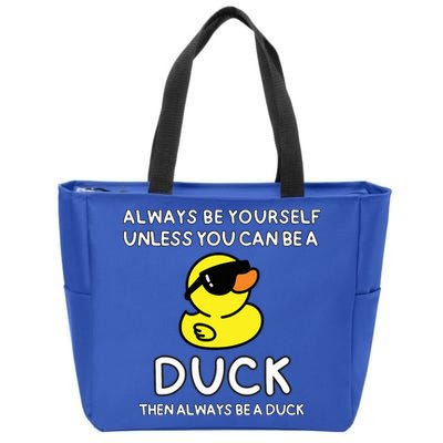 Always Be Yourself Unless You Can Be A Duck Cute Funny Zip Tote Bag