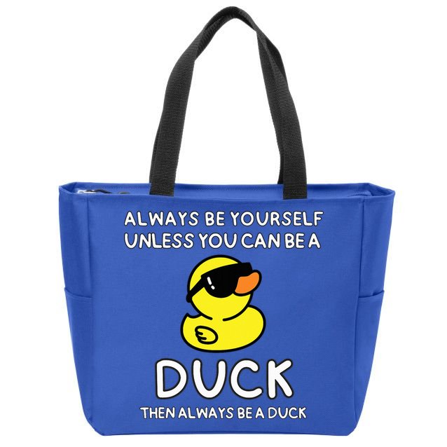 Always Be Yourself Unless You Can Be A Duck Cute Funny Zip Tote Bag