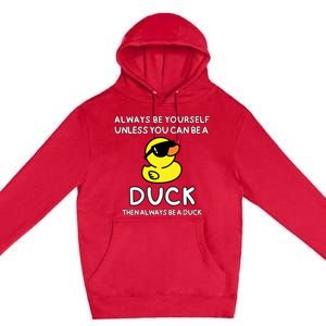 Always Be Yourself Unless You Can Be A Duck Cute Funny Premium Pullover Hoodie