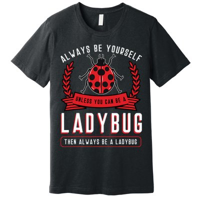 Always Be Yourself Ladybug Coccinellidae Entomologist Premium T-Shirt