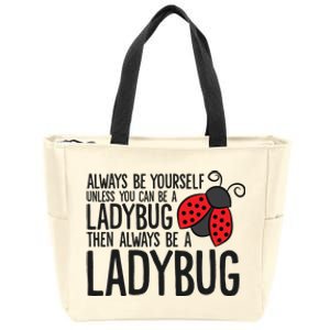 Always Be Yourself Unless You Can Be A Ladybug Zip Tote Bag