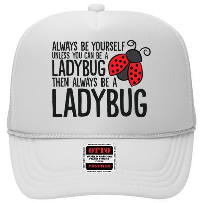 Always Be Yourself Unless You Can Be A Ladybug High Crown Mesh Back Trucker Hat