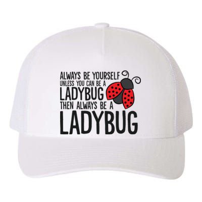 Always Be Yourself Unless You Can Be A Ladybug Yupoong Adult 5-Panel Trucker Hat