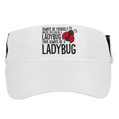 Always Be Yourself Unless You Can Be A Ladybug Adult Drive Performance Visor