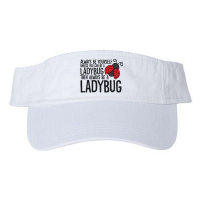 Always Be Yourself Unless You Can Be A Ladybug Valucap Bio-Washed Visor