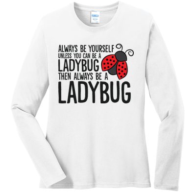 Always Be Yourself Unless You Can Be A Ladybug Ladies Long Sleeve Shirt